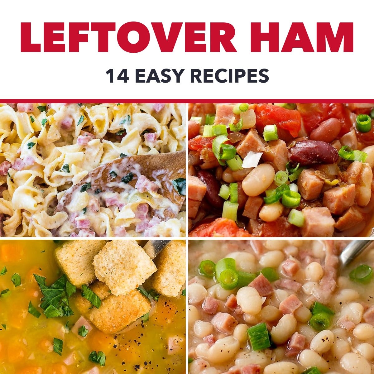 Leftover ham recipes: ham and noodle casserole, Cajun 15 bean soup, split pea soup and navy bean soup